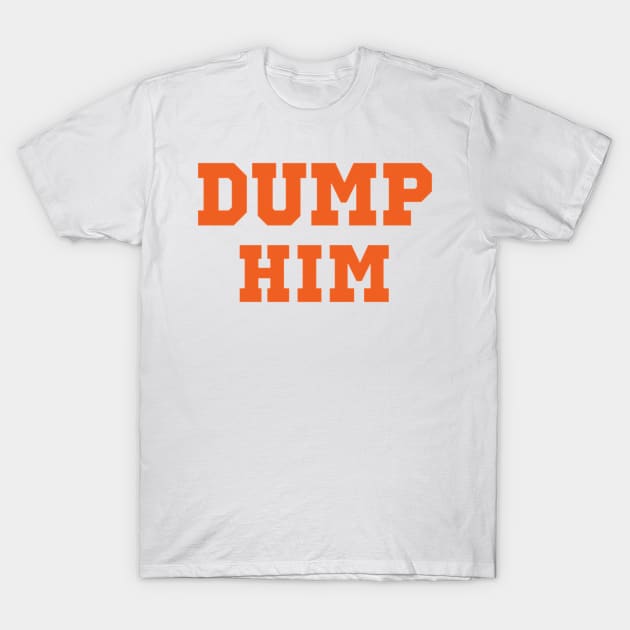 Dump Him T-Shirt by jamesmbrooker